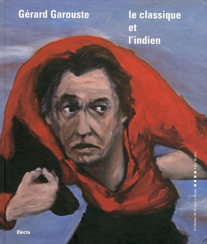 Gérard Garouste. Le Classique et L'Indien