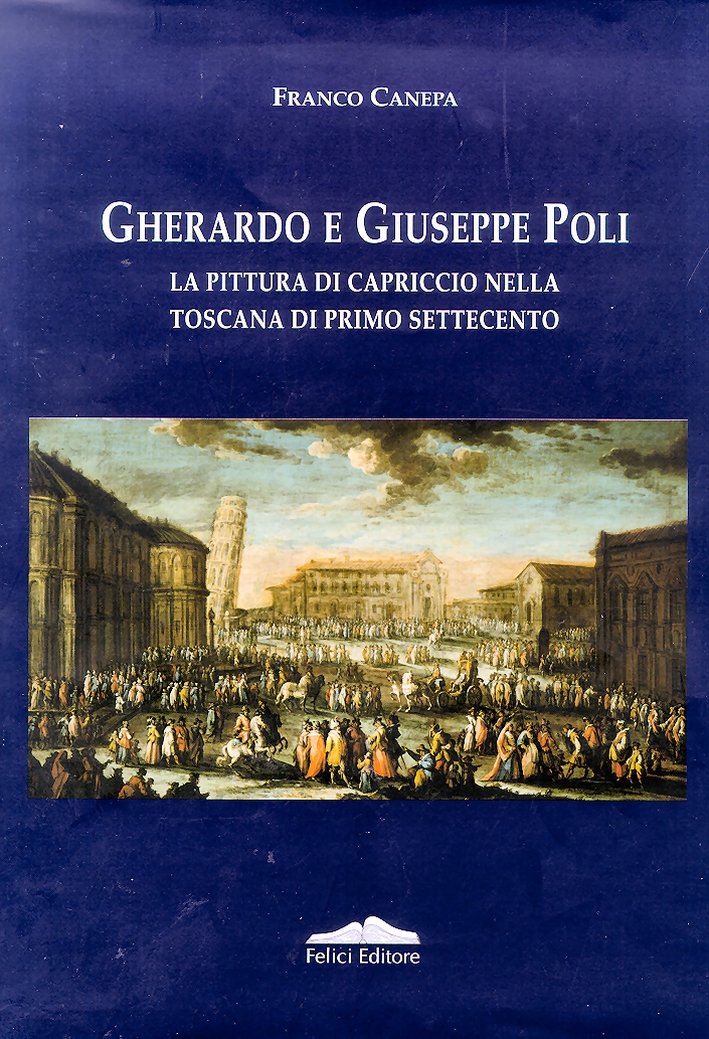 Gherardo e Giuseppe Poli. La pittura di capriccio nella Toscana …