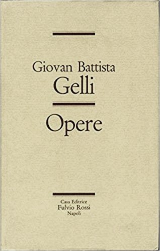 Giovan Battista Gelli. Opere