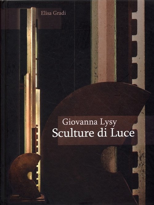 Giovanna Lysy. Sculture di luce, Compiobbi, De Paoli Edizioni d'Arte, …