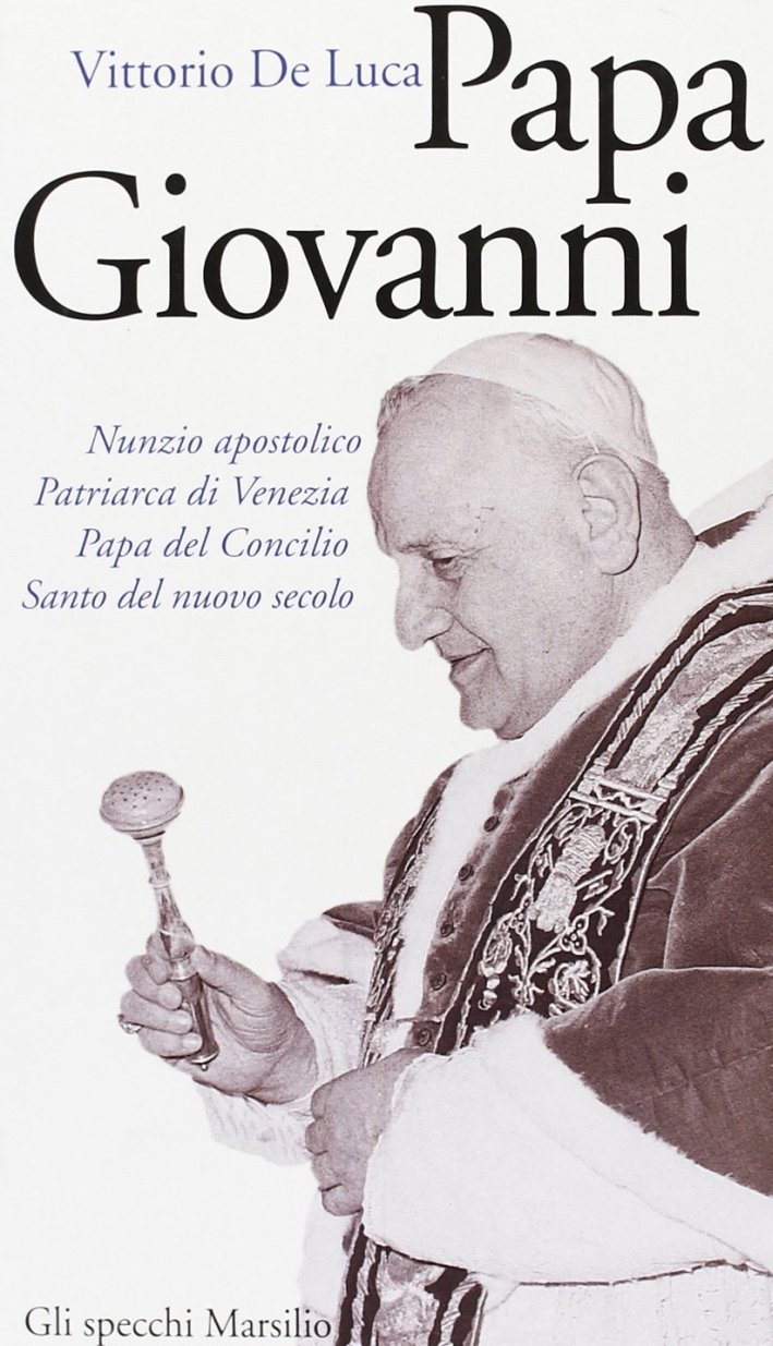 Giovanni XXIII. Nunzio apostolico, patriarca di Venezia, papa del Concilio, …