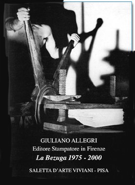 Giuliano Allegri editore e stampatore in Firenze. La Bezuga 1975-2000, …