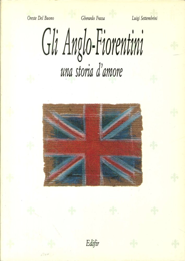 Gli Anglo-Fiorentini. Una Storia d'Amore, Firenze, Edifir, 1987