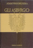 Gli Asburgo, Milano, Dall'Oglio Editore, 1974