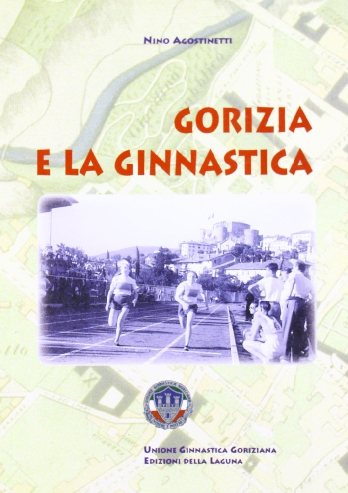 Gorizia e la ginnastica, Mariano del Friuli, Edizioni della Laguna, …