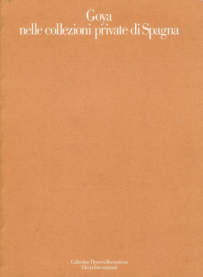 Goya nelle collezioni private di Spagna. [Edizione italiana e francese], …