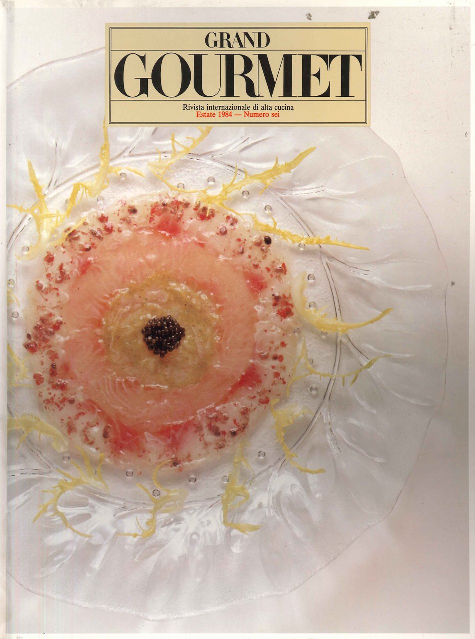 Grand Gourmet. Rivista Internazionale Alta Cucina. Estate 1984, Numero 6, …
