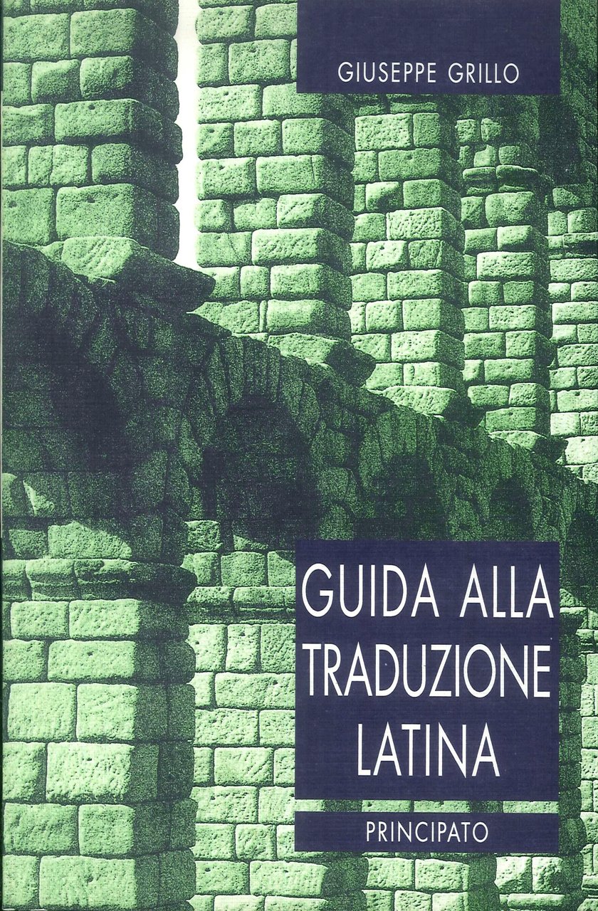 Guida alla traduzione latina. Versioni latine per il triennio, osservazioni …