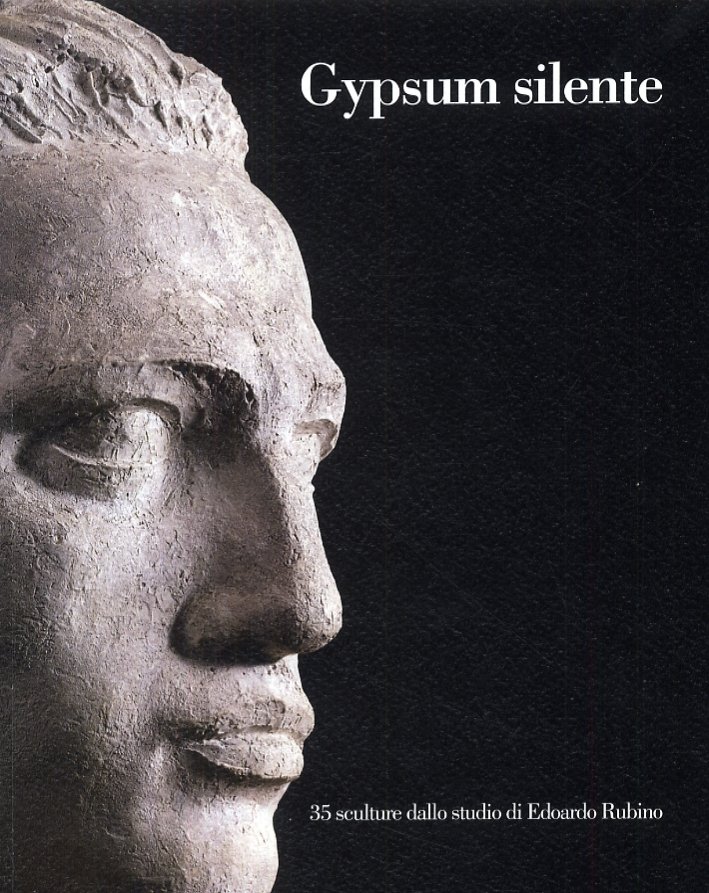 Gypsum silente. 35 sculture dallo studio di Edoardo Rubino. [Edizione …