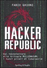Hacker Republic. Dal Tecnoterrore alla Trilogia Millennium: i Nuovi Pirati …