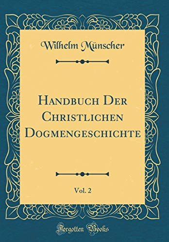 Handbuch Der Christlichen Dogmengeschichte, Vol. 2 (Classic Reprint) | Immagine principale