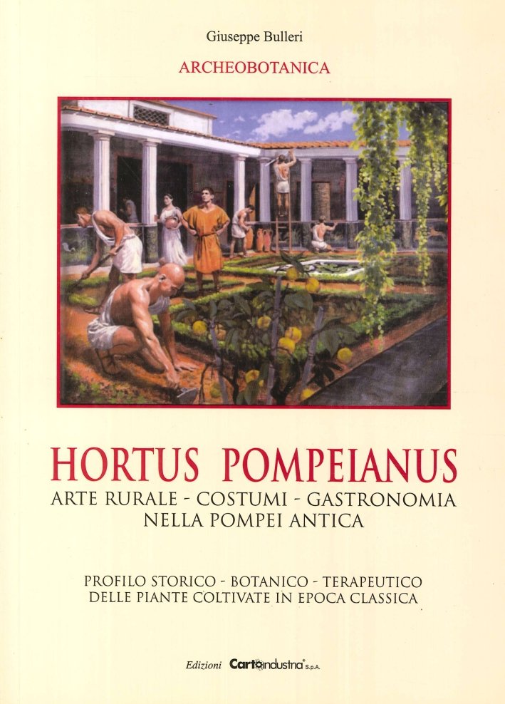 Hortus Pompeianus. Arte Rurale, Costumi, Gastronomia nella Pompei Antica. Profilo …