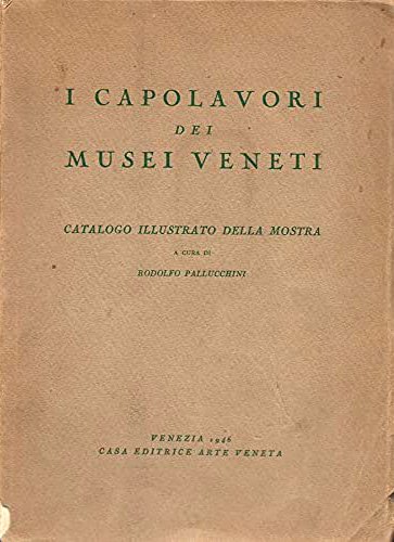 I capolavori dei musei veneti. Catalogo illustrato della mostra