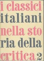 I Classici Italiani nella Storia della Critica. Vol 2. Da …