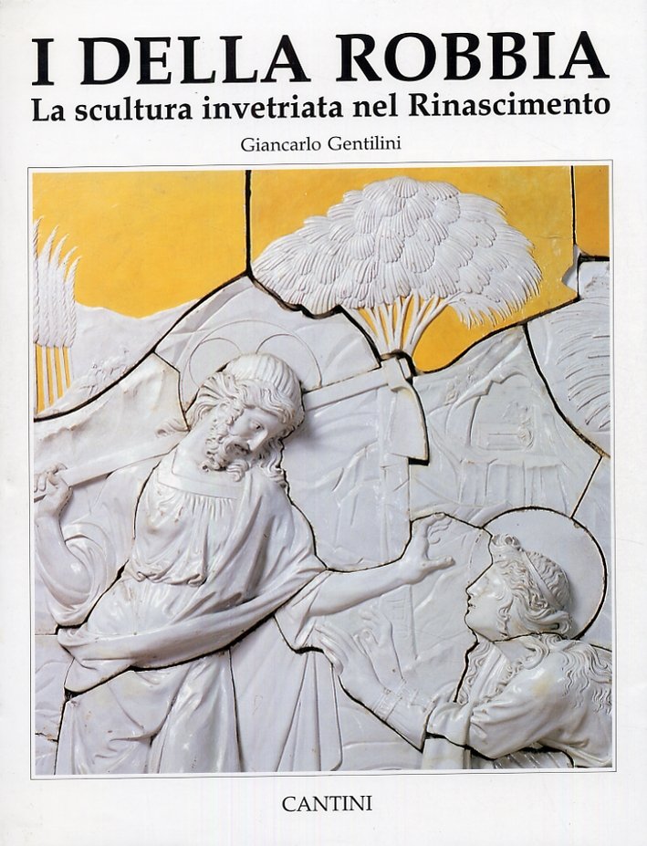 I Della Robbia. La scultura invetriata nel Rinascimento