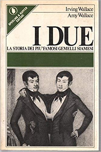 I Due (Storia dei Piu' Famosi Gemelli Siamesi), Milano, Sperling …