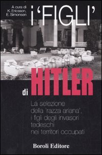 I «figli» di Hitler. La selezione della «razza ariana», i …