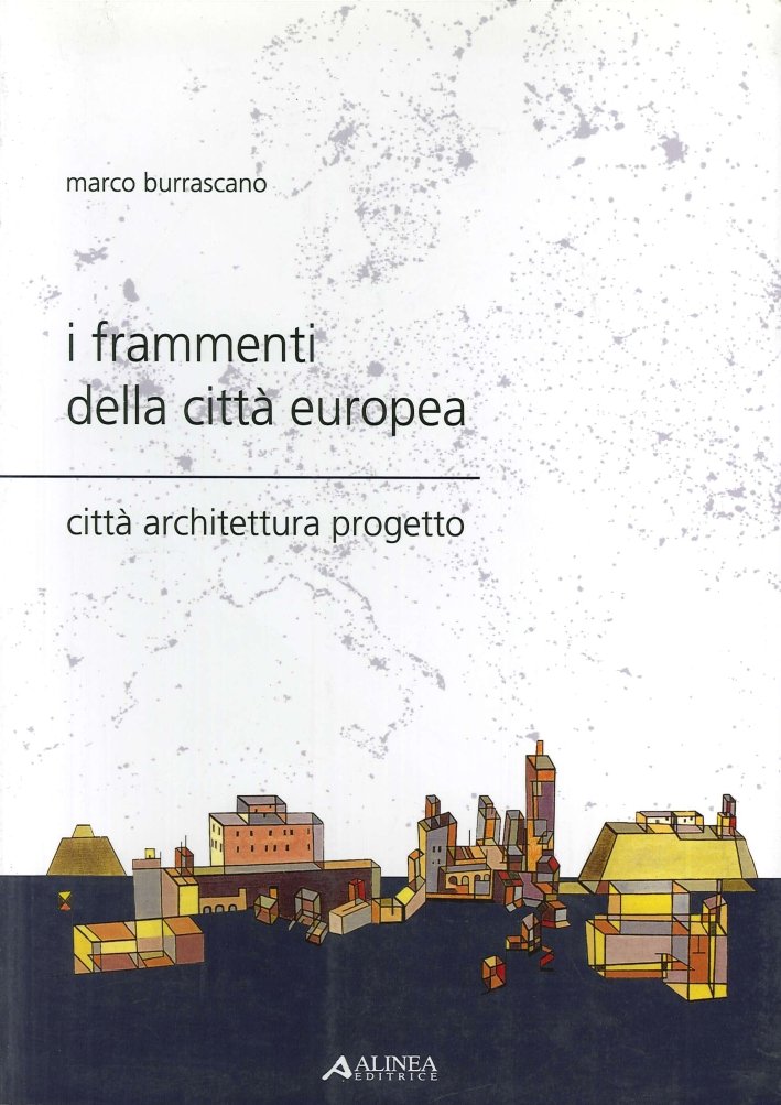I Frammenti della Citta' Europea. Città, Architettura, Progetto, Firenze, Alinea …