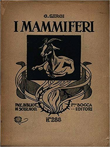 I Mammiferi, Origine ed Evoluzione. Nuova interpretazione., Torino, Fratelli Bocca …