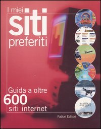 I miei siti preferiti. Guida a oltre 600 siti internet | Immagine principale