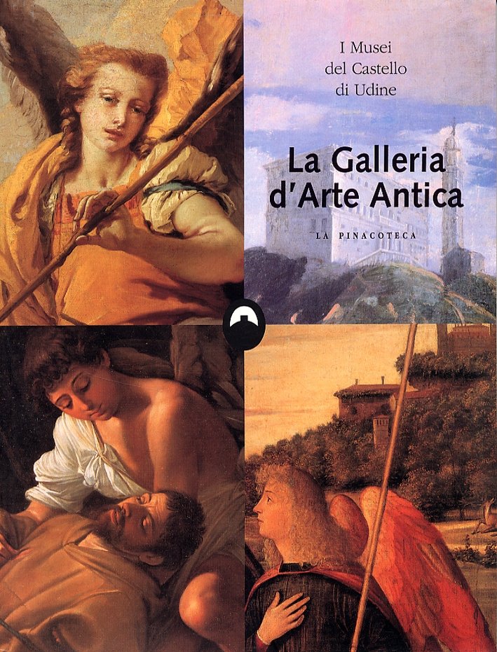 I Musei del Castello di Udine. La Galleria d'Arte Antica. …