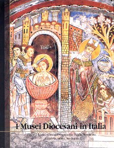 I Musei Diocesani in Italia. Umbria, Lazio, Abruzzo, Campania, Puglia, …