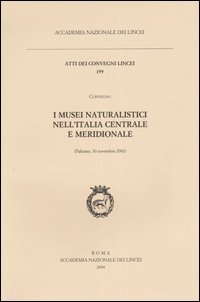 I Musei Naturalistici nell'Italia Centrale e Meridionale. Atti del Convegno (Palermo, 30 Novembre 2002)