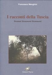 I racconti della Tuscia. Drammi, drammoni, drammetti