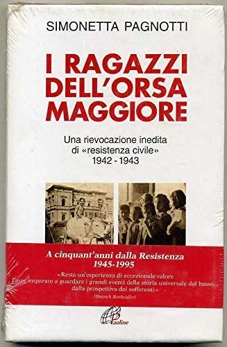 I ragazzi dell'Orsa maggiore. Una rievocazione inedita di "Resistenza civile" …