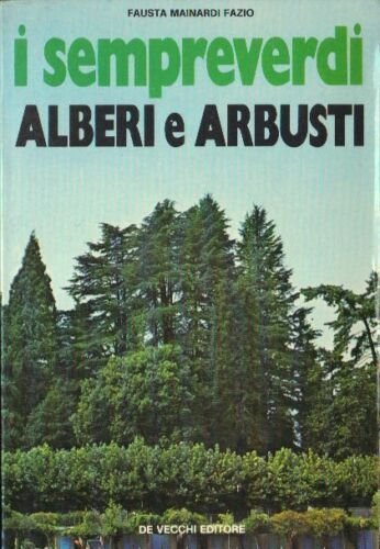 I sempreverdi. Alberi e arbusti