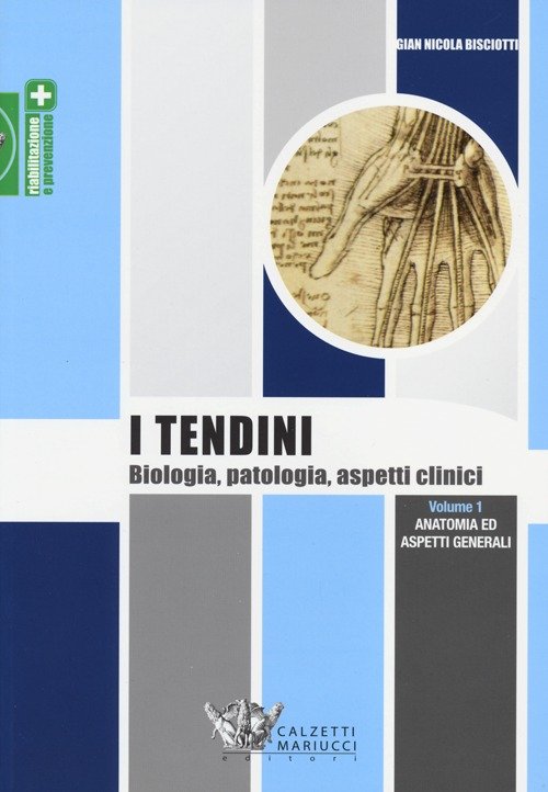 I tendini. Biologia, patologia, aspetti clinici. Vol. 1: Anatomia ed …