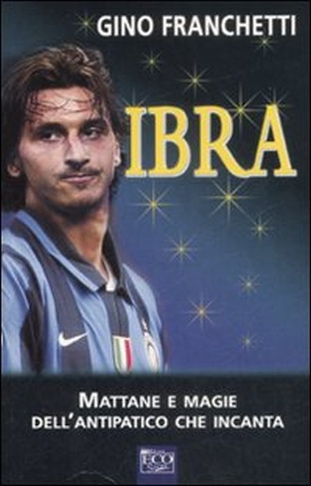 Ibra. Mattane e Magie dell'Antipatico che Incanta