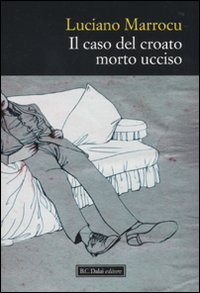 Il caso del croato morto ucciso, Milano, Baldini Castoldi Dalai, …