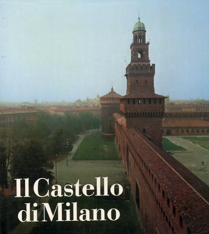 Il castello di Milano. Da fortezza a centro di cultura