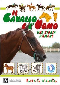 Il cavallo e l'uomo. Una storia d'amore. Ediz. illustrata