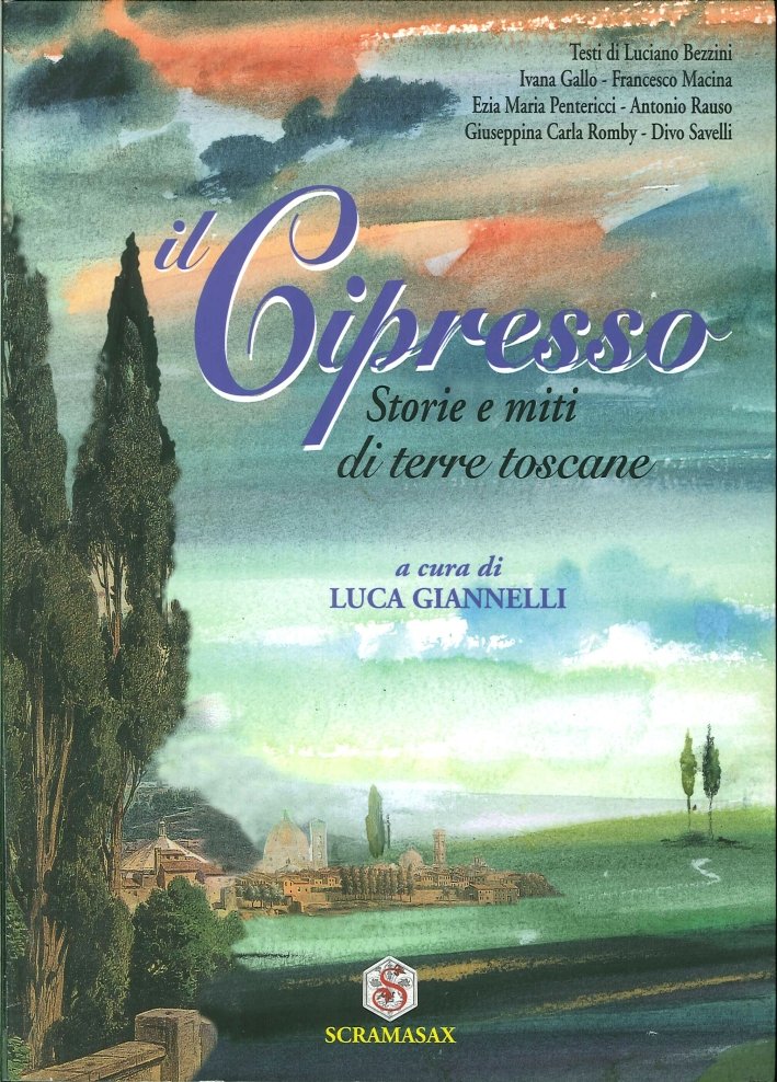 Il Cipresso. Storie e Miti di Terre Toscane