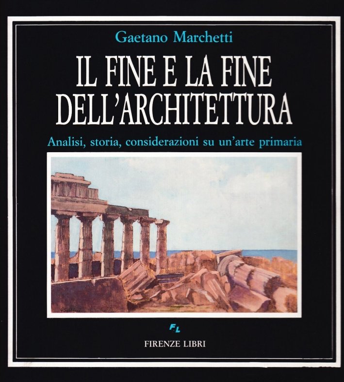 Il fine e la fine dell'architettura, Firenze, Firenze Libri - …