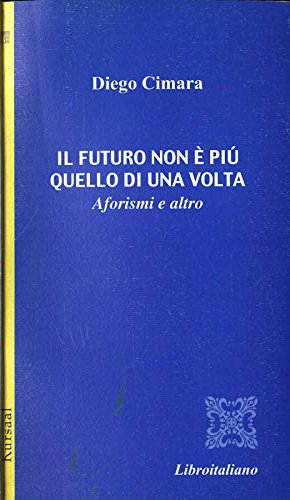 Il futuro non è più quello di una volta. Aforismi …