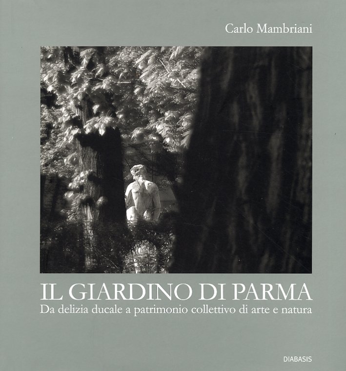 Il Giardino di Parma. Da delizia ducale a patrimonio collettivo …