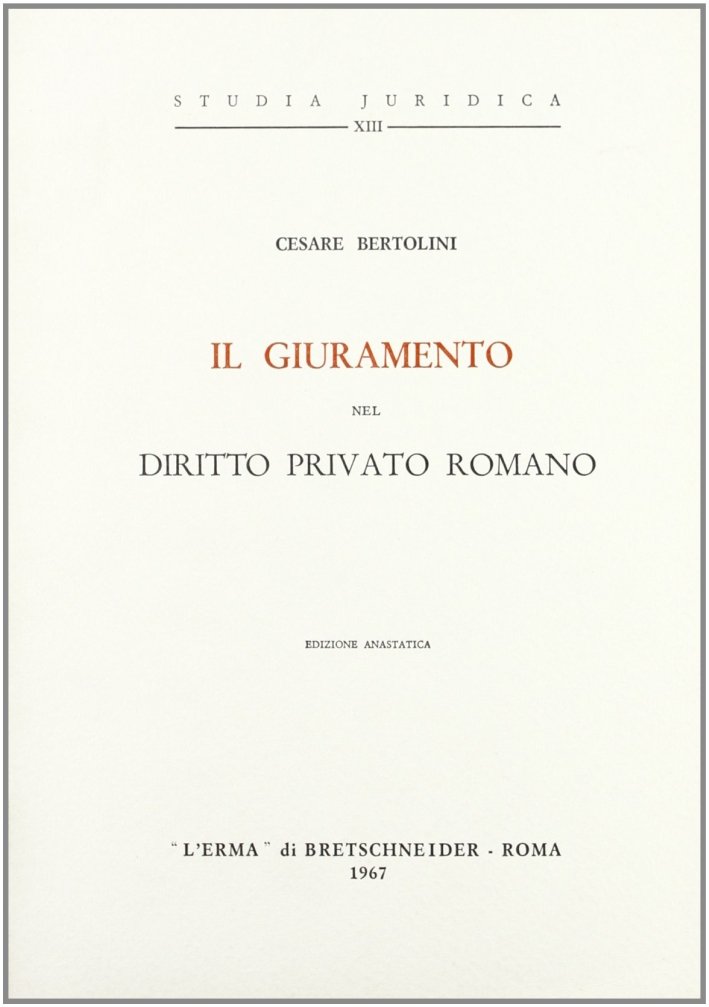Il Giuramento nel Diritto Privato Romano (1886), Roma, Libreria Editrice …