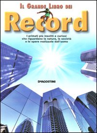Il grande libro dei record. I primati più insoliti e …