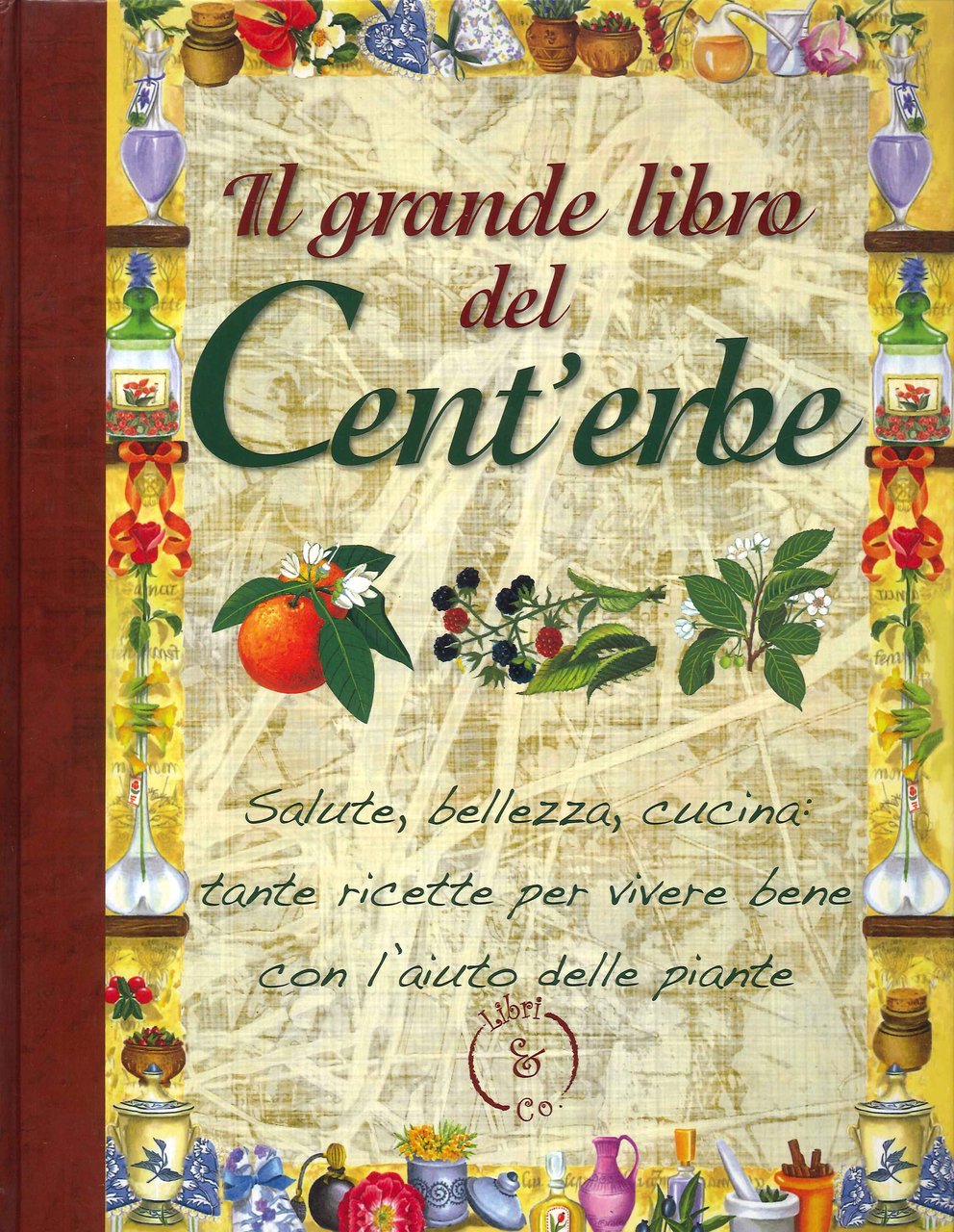 Il grande libro del Cent'erbe. Salute, bellezza, cucina: tante ricette …