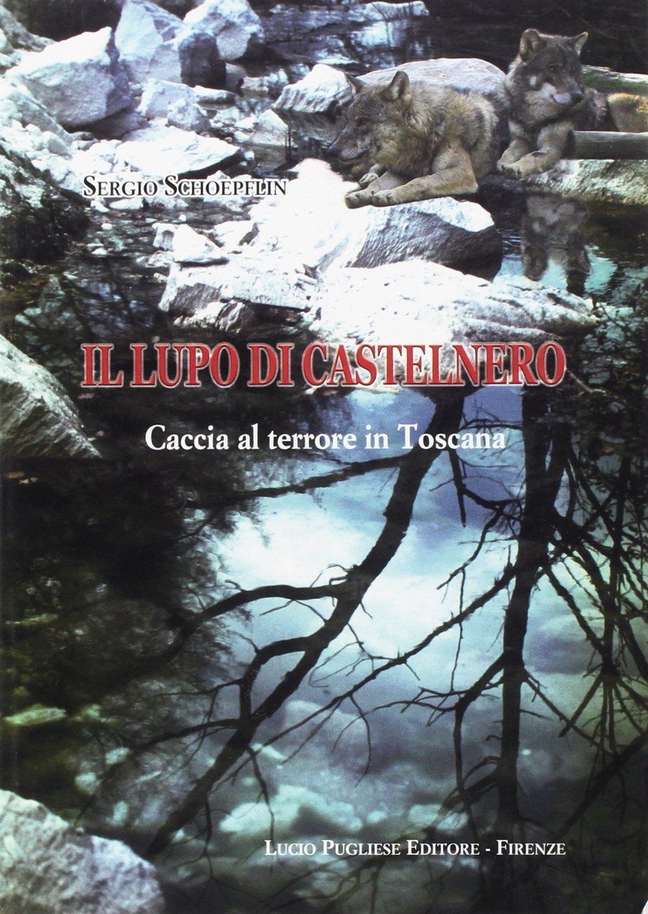 Il lupo di Castenero. Caccia al terrore in Toscana, Firenze, …