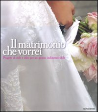 Il matrimonio che vorrei. Progetti di stile e idee per …