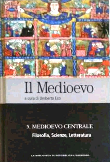 Il Medioevo. Medioevo Centrale. Filosofia, Scienze, letteratura. Volume 5, Roma, …