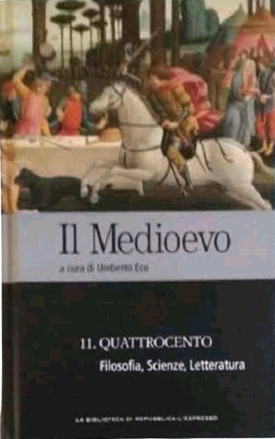 Il Medioevo. Quattrocento. Filosofia, Scienze, Letteratura. Volume 11, Roma, Edizioni …
