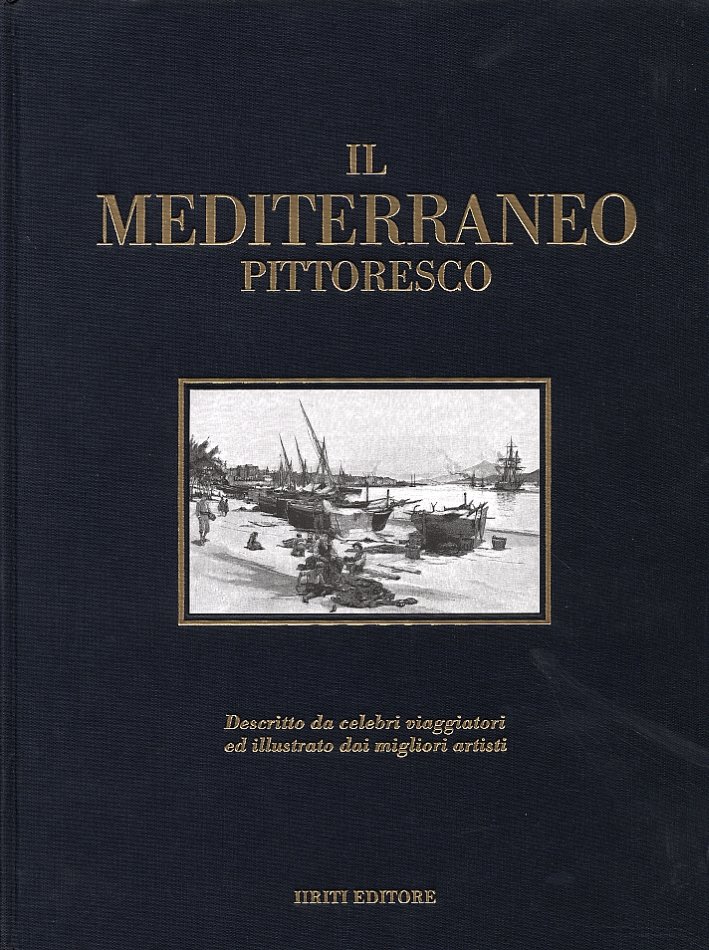 Il Mediterraneo Pittoresco. Descritto Da Celebri Viaggiatori ed Illustrato dai …