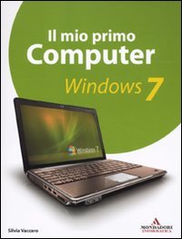 Il mio primo computer. Windows 7, Segrate, Mondadori Informatica, 2010