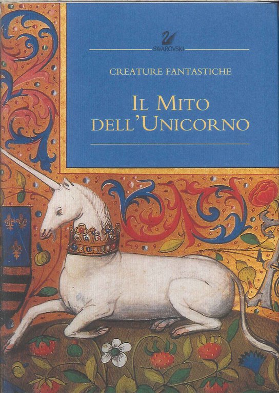 Il Mito Dell'unicorno. Creature Fantastiche