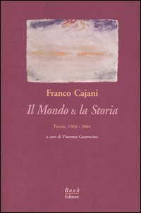 Il mondo & la storia. Poesie, 1964-2004 | Immagine principale